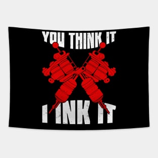 You Think It I Ink It Tattoo Artist Gift Tapestry
