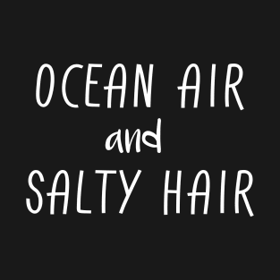 Ocean Air And Salty Hair T-Shirt