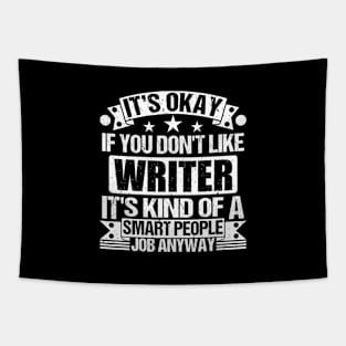 Writer lover It's Okay If You Don't Like Writer It's Kind Of A Smart People job Anyway Tapestry