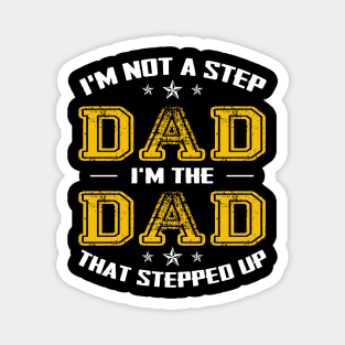 I'm not a stepdad i'm the dad the stepped it father's day gift Magnet