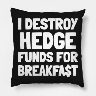 I Destroy Hedge Funds For Breakfast Pillow