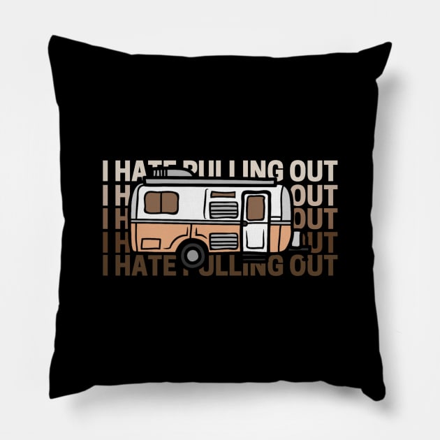 I Hate Pulling Out Funny Camper Pillow by Sizukikunaiki