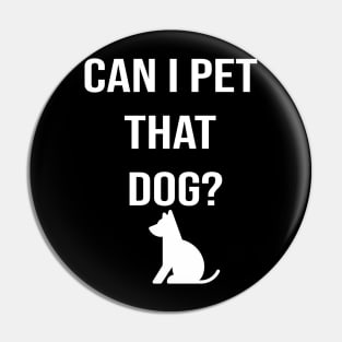 Can I Pet That Dog? Gift for a Dog Lover Pin