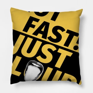 Not Fast Just Loud Pillow