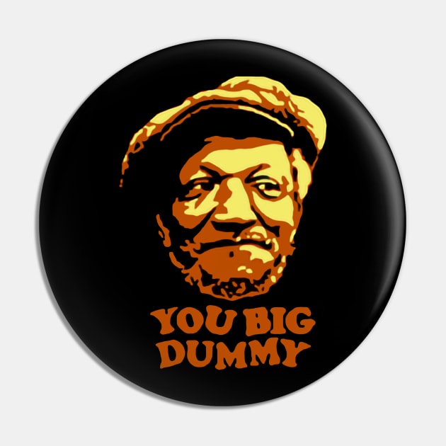 You Big Dummy - Sanford And Son Pin by LMW Art