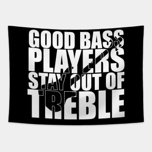 Funny GOOD BASS PLAYERS STAY OUT OF TREBLE T Shirt design cute gift Tapestry