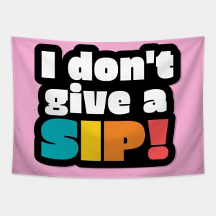 I don't give a sip! Tapestry