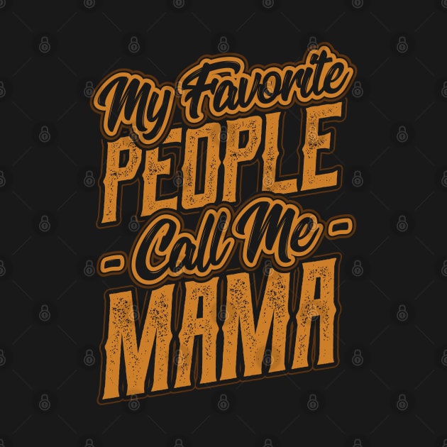 My Favorite People Call Me Mama Gift by aneisha