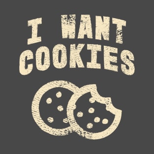 I Want Cookies T-Shirt