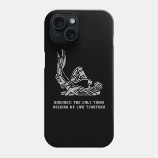 Snowboard Bindings - The Only Thing Holding My Life Together Phone Case