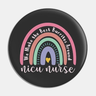 We Make the Best Burritos Around nicu nurse Neonatal Nurse Pin