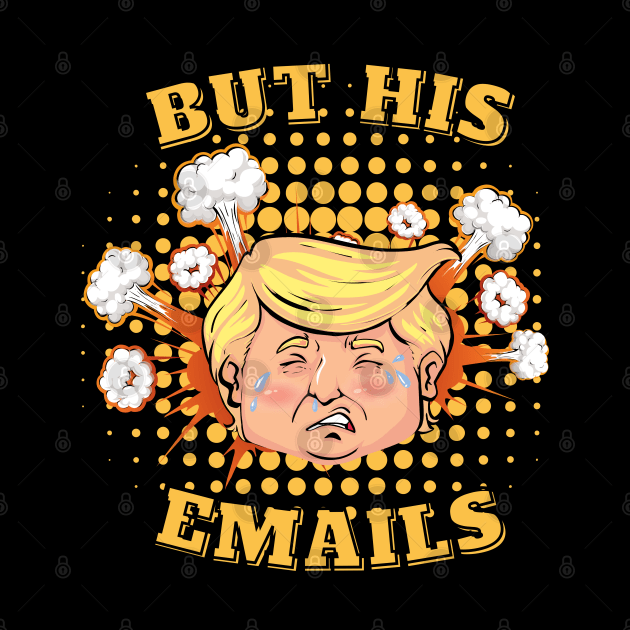 But His Emails - Donald Trump by DaniGirls