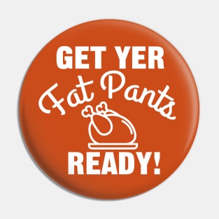 Get Yer Fat Pants Ready for Thanksgiving Pin