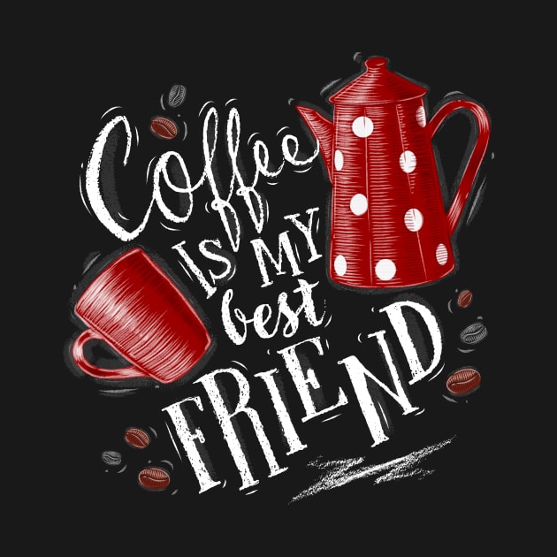 Coffee Is My Best Friend Art Design by Coffee Lover Finds