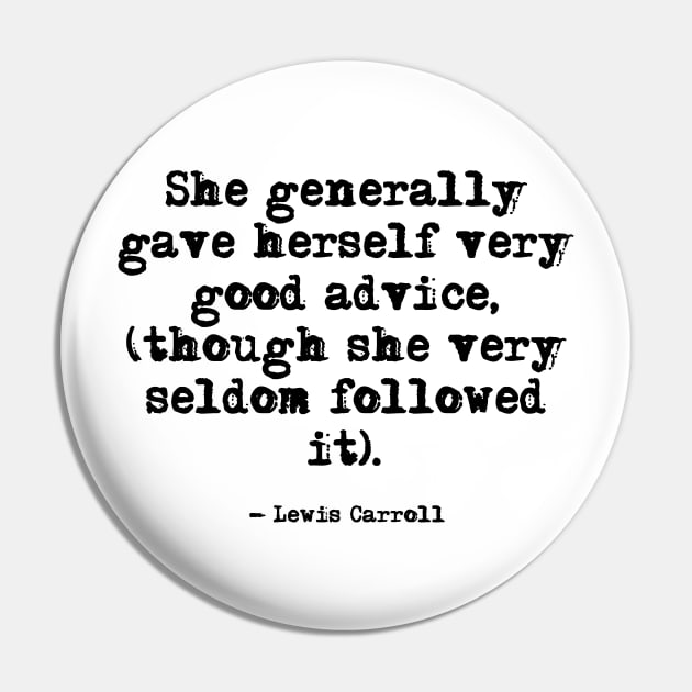 She generally gave herself very good advice - Alice in Wonderland Pin by peggieprints