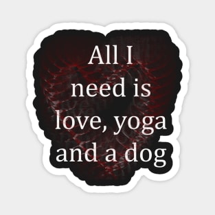 All I Need Is Love, Yoga And a Dog T-shirt And More Magnet