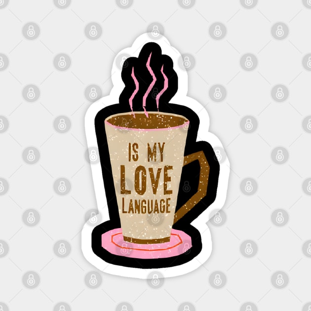 Coffee Is Love Language in life Magnet by SR8891