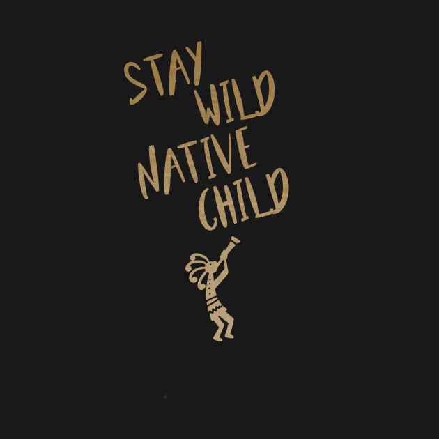 Stay Wild Native Child by ShawnaMac