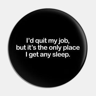 I'd Quit My Job Pin