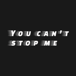 You can't stop me T-Shirt