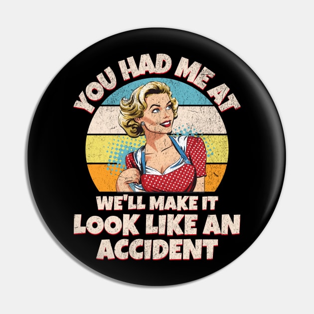 You Had Me at We’ll Make it Look Like an Accident Pin by BankaiChu