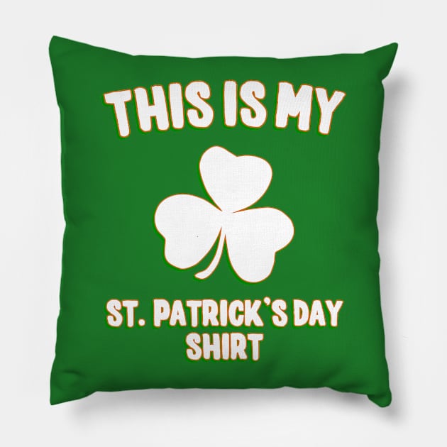 This is My St. Patrick's Day Shirt Pillow by Flippin' Sweet Gear