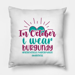 In October I wear Burgundy - Arteriovenous Malformation Awareness Pillow