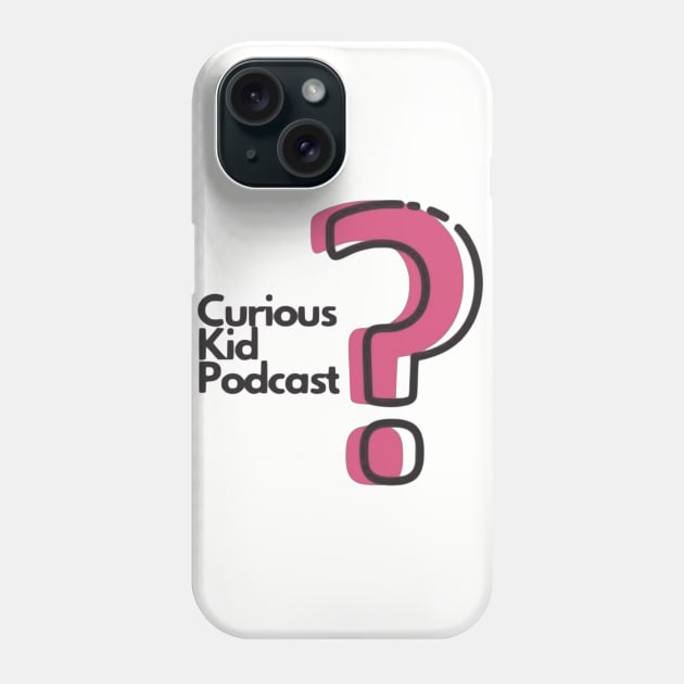 Curious Kid Podcast Phone Case by CuriousKidPodcast