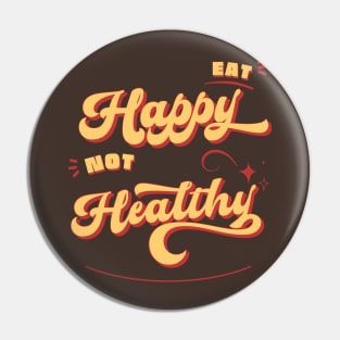 Eat Happy Not Healthy-food lover Pin