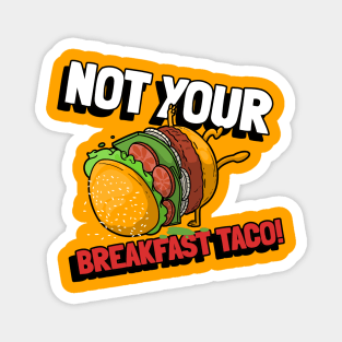 Favorite  Not Your Breakfast Taco Magnet