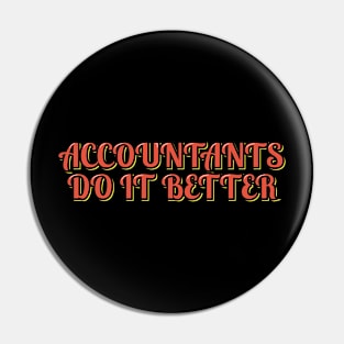 Accountants Do It Better Pin