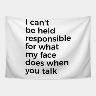 I can't be held responsible for what my face does when you talk funny silly t-shirt Tapestry