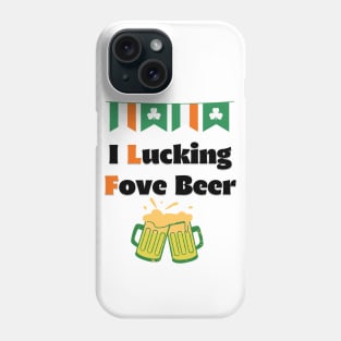 Saint Patricks Day, I Lucking Fove Beer Phone Case