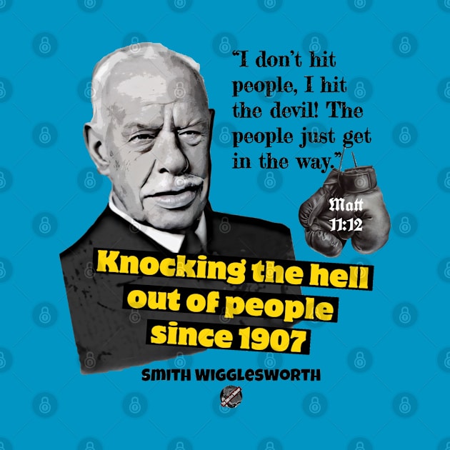 Smith Wigglesworth Knocking the Hell out of People by The Objective Believer