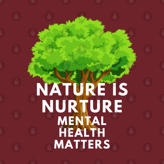 Selfcare Mental Health Awareness Nature is Nurture by TheContactor