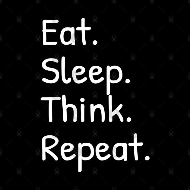 Eat Sleep Think Repeat Funny by Islanr