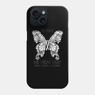 In May We Wear Gray Brain Cancer Awareness Butterfly Phone Case