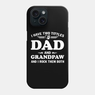 I Have Two Titles Dad And Grandpaw and I Rock Them Both Father's Day Gift Phone Case