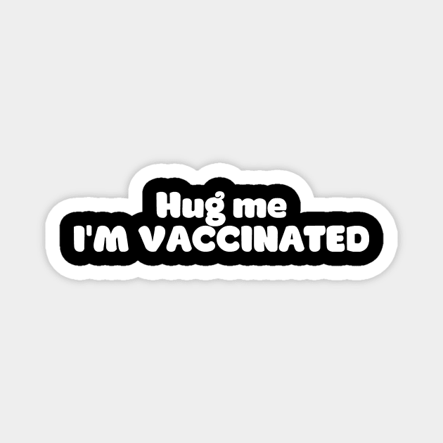 Hug me, I'm vaccinated! Magnet by TeamKeyTees