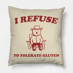 I Refuse To Tolerate Gluten - Unisex Pillow