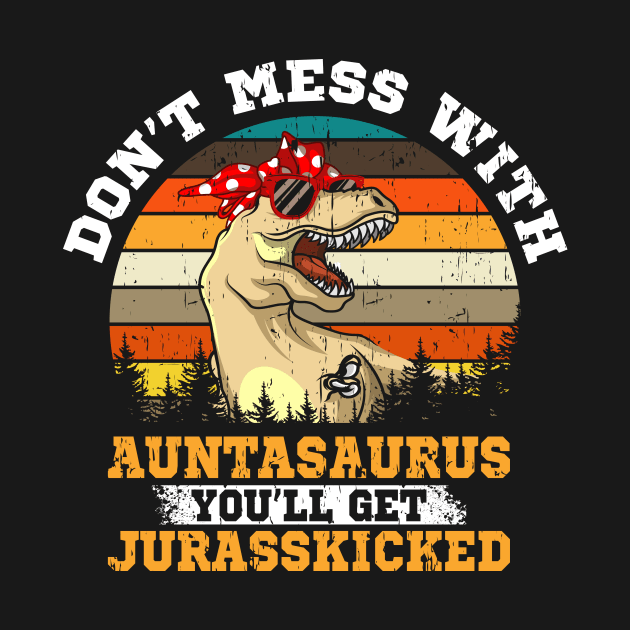 Don't Mess With Auntasaurus Gift by Delightful Designs