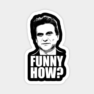 Funny How? Goodfellas Joe Pesci Magnet