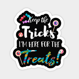 Keep The Tricks I'm Here For The Treats Halloween gift Magnet