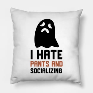 I Hate Pants And Socializing Pillow