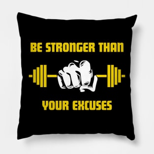 Be Stronger Than Your Excuses Pillow