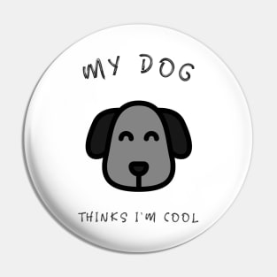 My Dog Thinks I'm Cool Pin