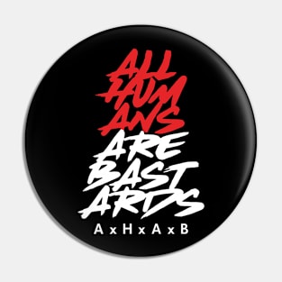 All Humans Are Bastards Pin