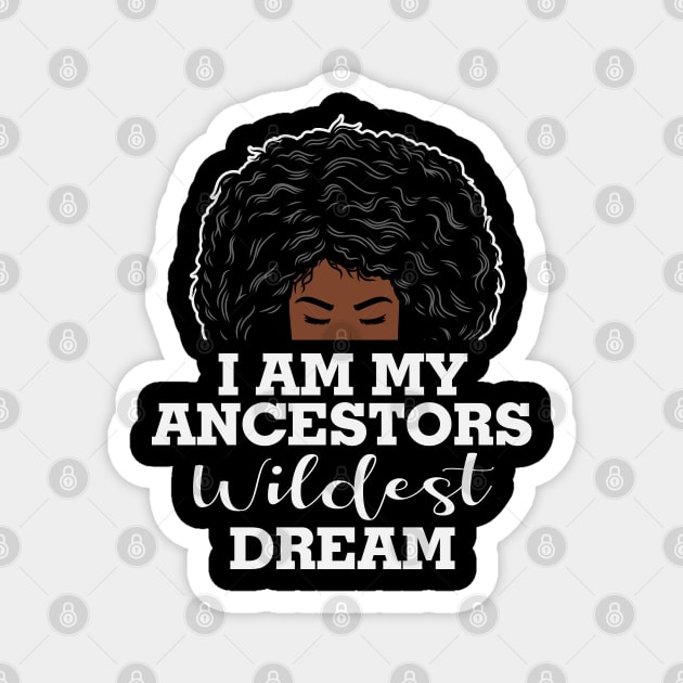 I am my ancestors wildest dream, black woman, African American, Black Girl MAgic Magnet by UrbanLifeApparel