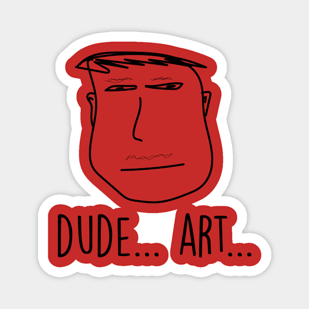 Dude...Art Magnet by chris_richards_