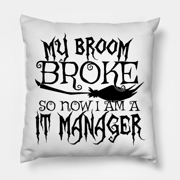 My Broom Broke So Now I Am A IT Manager - Halloween design Pillow by theodoros20